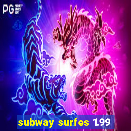 subway surfes 1.99